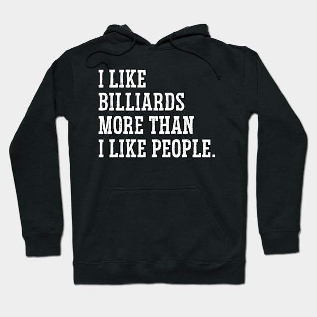 I Like Billiards More Than I Like People Billiards Pool Cue Hoodie by mccloysitarh